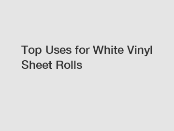Top Uses for White Vinyl Sheet Rolls