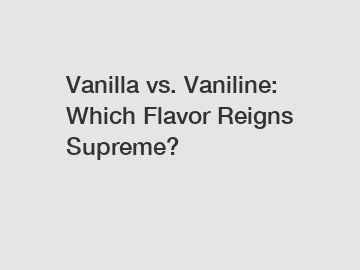 Vanilla vs. Vaniline: Which Flavor Reigns Supreme?