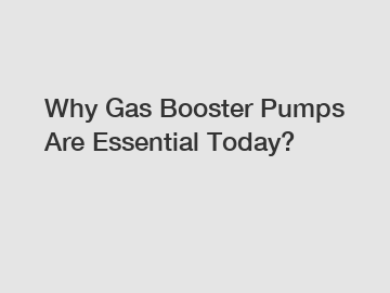 Why Gas Booster Pumps Are Essential Today?