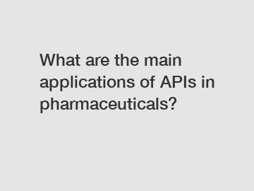 What are the main applications of APIs in pharmaceuticals?
