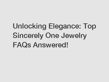 Unlocking Elegance: Top Sincerely One Jewelry FAQs Answered!