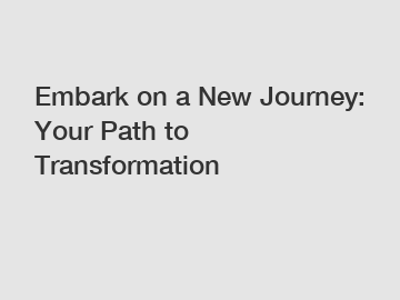 Embark on a New Journey: Your Path to Transformation