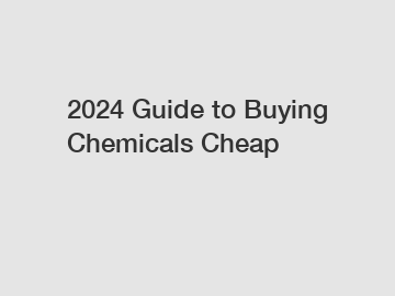 2024 Guide to Buying Chemicals Cheap