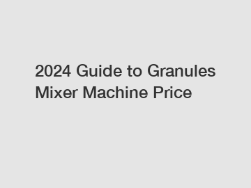 2024 Guide to Granules Mixer Machine Price