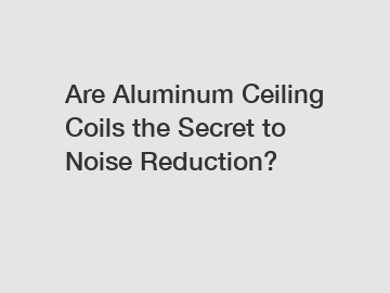 Are Aluminum Ceiling Coils the Secret to Noise Reduction?