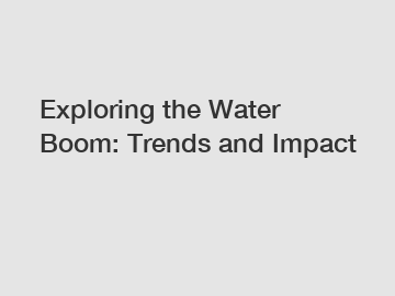 Exploring the Water Boom: Trends and Impact