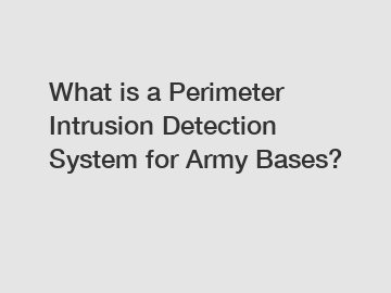 What is a Perimeter Intrusion Detection System for Army Bases?