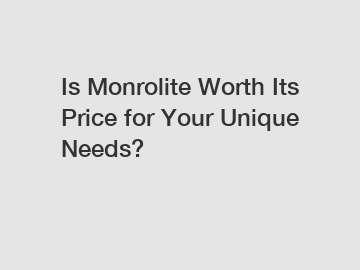 Is Monrolite Worth Its Price for Your Unique Needs?