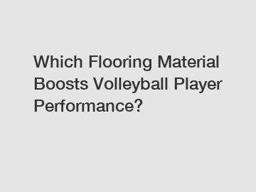 Which Flooring Material Boosts Volleyball Player Performance?