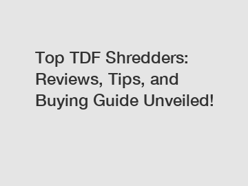 Top TDF Shredders: Reviews, Tips, and Buying Guide Unveiled!