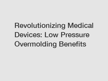 Revolutionizing Medical Devices: Low Pressure Overmolding Benefits