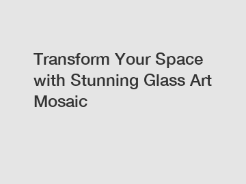 Transform Your Space with Stunning Glass Art Mosaic