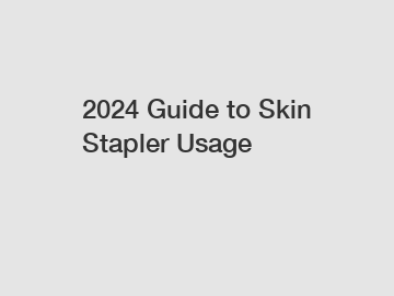 2024 Guide to Skin Stapler Usage