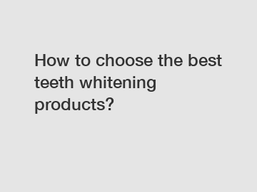 How to choose the best teeth whitening products?