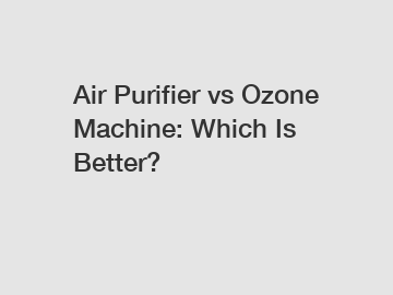 Air Purifier vs Ozone Machine: Which Is Better?