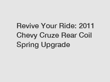 Revive Your Ride: 2011 Chevy Cruze Rear Coil Spring Upgrade