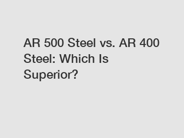 AR 500 Steel vs. AR 400 Steel: Which Is Superior?