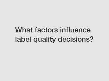 What factors influence label quality decisions?