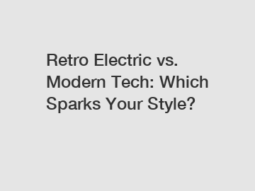 Retro Electric vs. Modern Tech: Which Sparks Your Style?