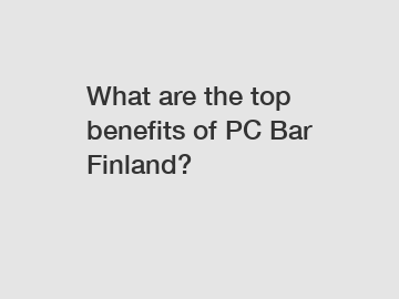 What are the top benefits of PC Bar Finland?