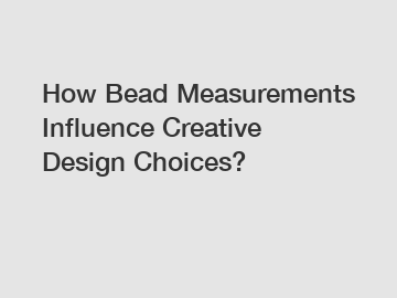 How Bead Measurements Influence Creative Design Choices?