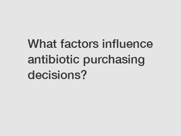 What factors influence antibiotic purchasing decisions?