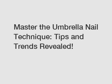 Master the Umbrella Nail Technique: Tips and Trends Revealed!