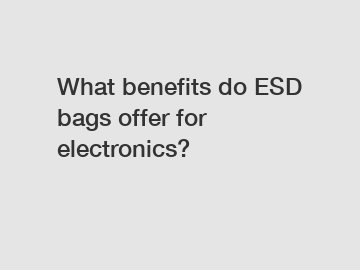 What benefits do ESD bags offer for electronics?