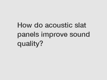 How do acoustic slat panels improve sound quality?