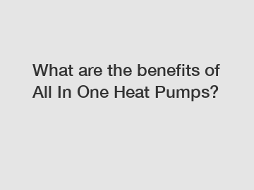 What are the benefits of All In One Heat Pumps?