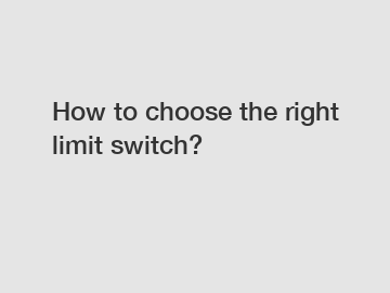 How to choose the right limit switch?