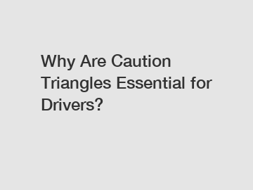 Why Are Caution Triangles Essential for Drivers?