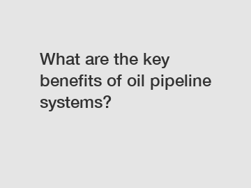 What are the key benefits of oil pipeline systems?