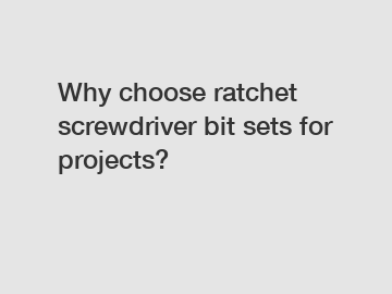 Why choose ratchet screwdriver bit sets for projects?