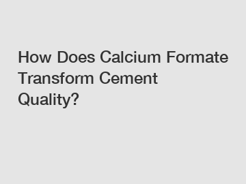 How Does Calcium Formate Transform Cement Quality?