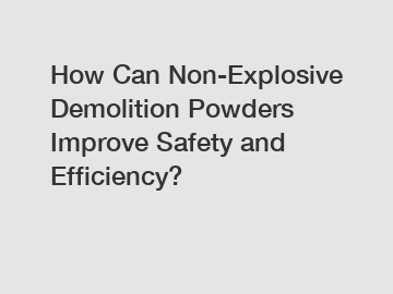 How Can Non-Explosive Demolition Powders Improve Safety and Efficiency?