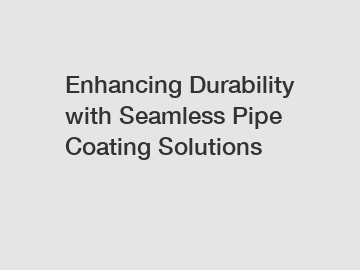 Enhancing Durability with Seamless Pipe Coating Solutions