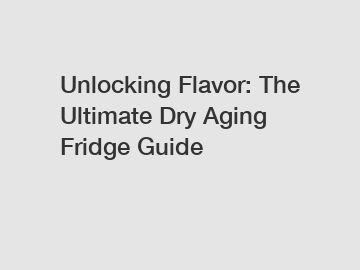 Unlocking Flavor: The Ultimate Dry Aging Fridge Guide
