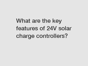 What are the key features of 24V solar charge controllers?