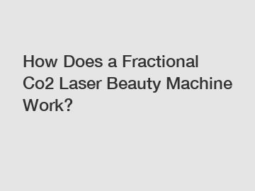 How Does a Fractional Co2 Laser Beauty Machine Work?