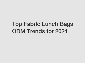 Top Fabric Lunch Bags ODM Trends for 2024