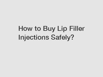 How to Buy Lip Filler Injections Safely?