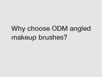 Why choose ODM angled makeup brushes?