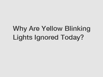 Why Are Yellow Blinking Lights Ignored Today?