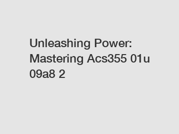 Unleashing Power: Mastering Acs355 01u 09a8 2