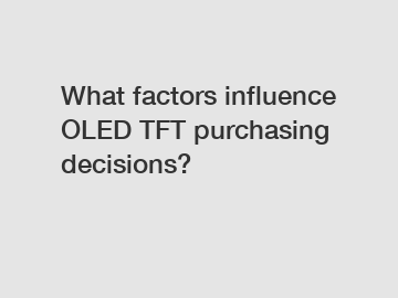 What factors influence OLED TFT purchasing decisions?