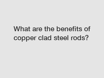 What are the benefits of copper clad steel rods?