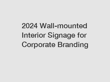 2024 Wall-mounted Interior Signage for Corporate Branding