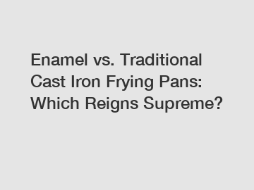 Enamel vs. Traditional Cast Iron Frying Pans: Which Reigns Supreme?