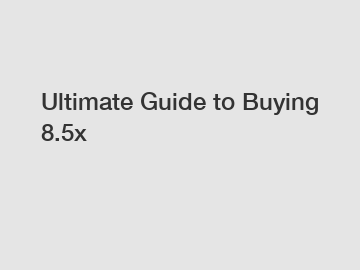 Ultimate Guide to Buying 8.5x